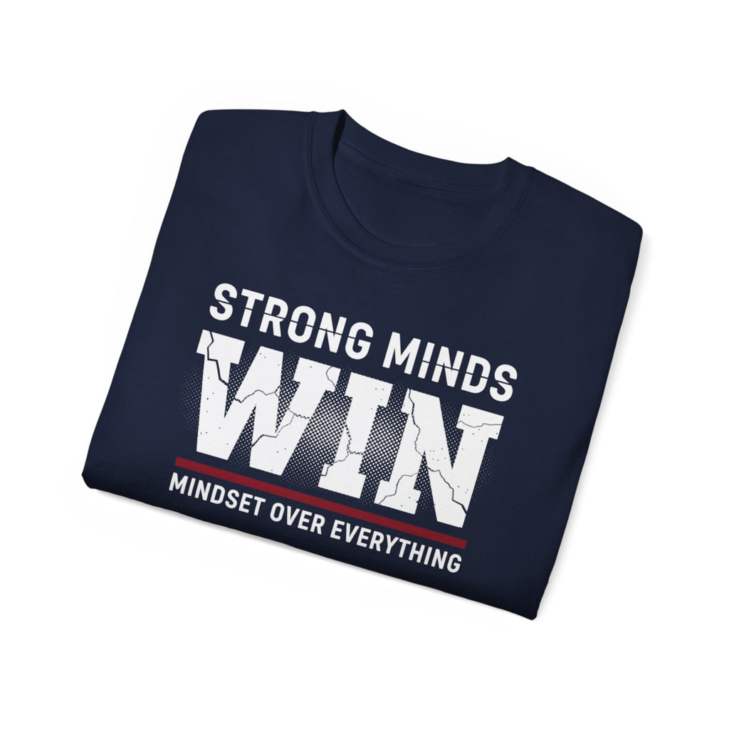 Strong Minds Win T-Shirt — "Mindset Over Everything" Motivational Tee