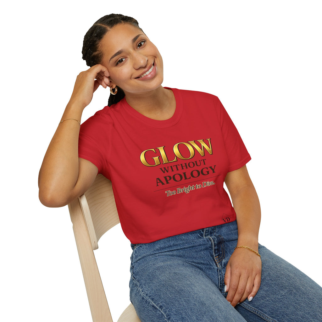 Glow Without Apology T-Shirt — Empowerment Graphic Tee