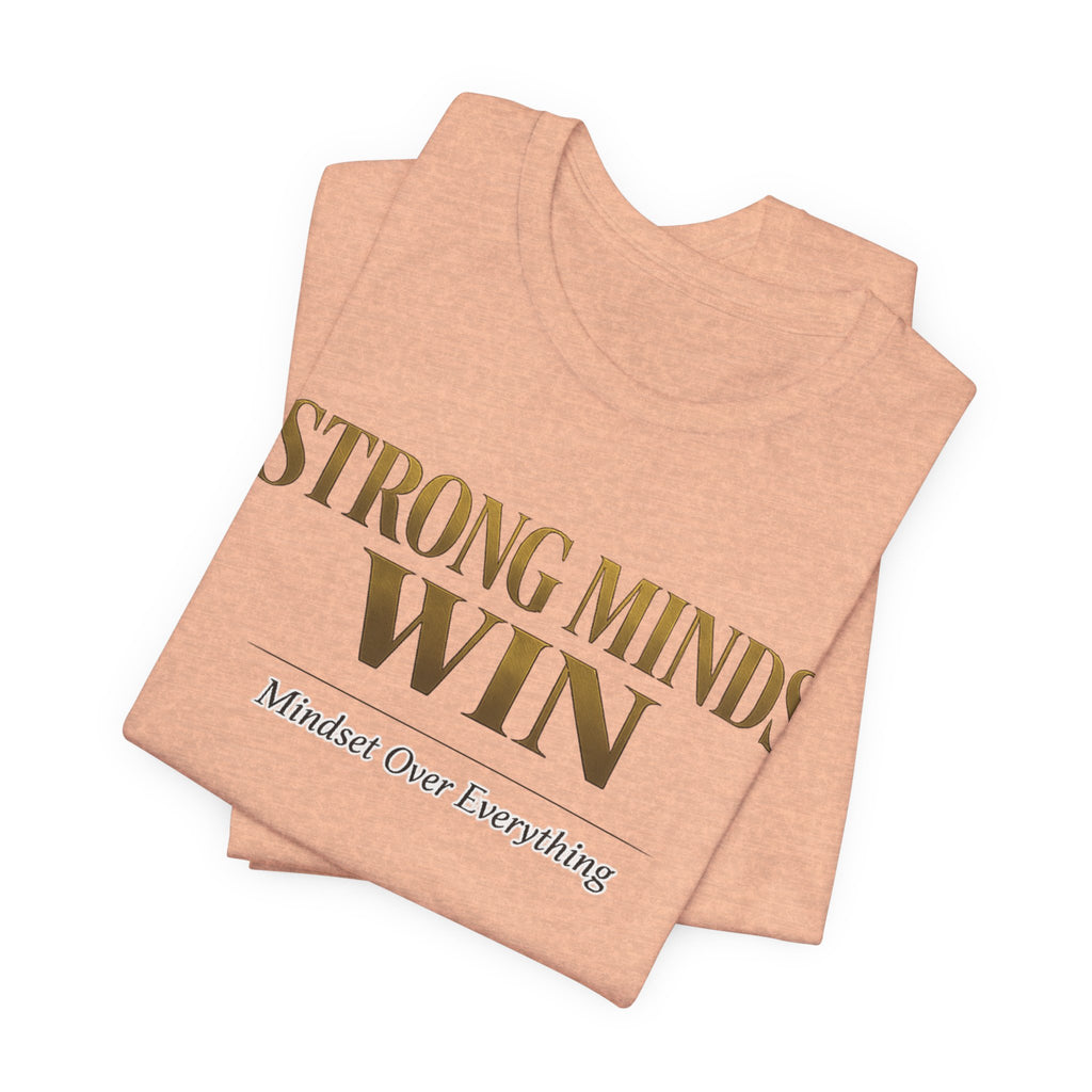 Strong Minds Win Tee — Inspirational Mental Strength T-Shirt