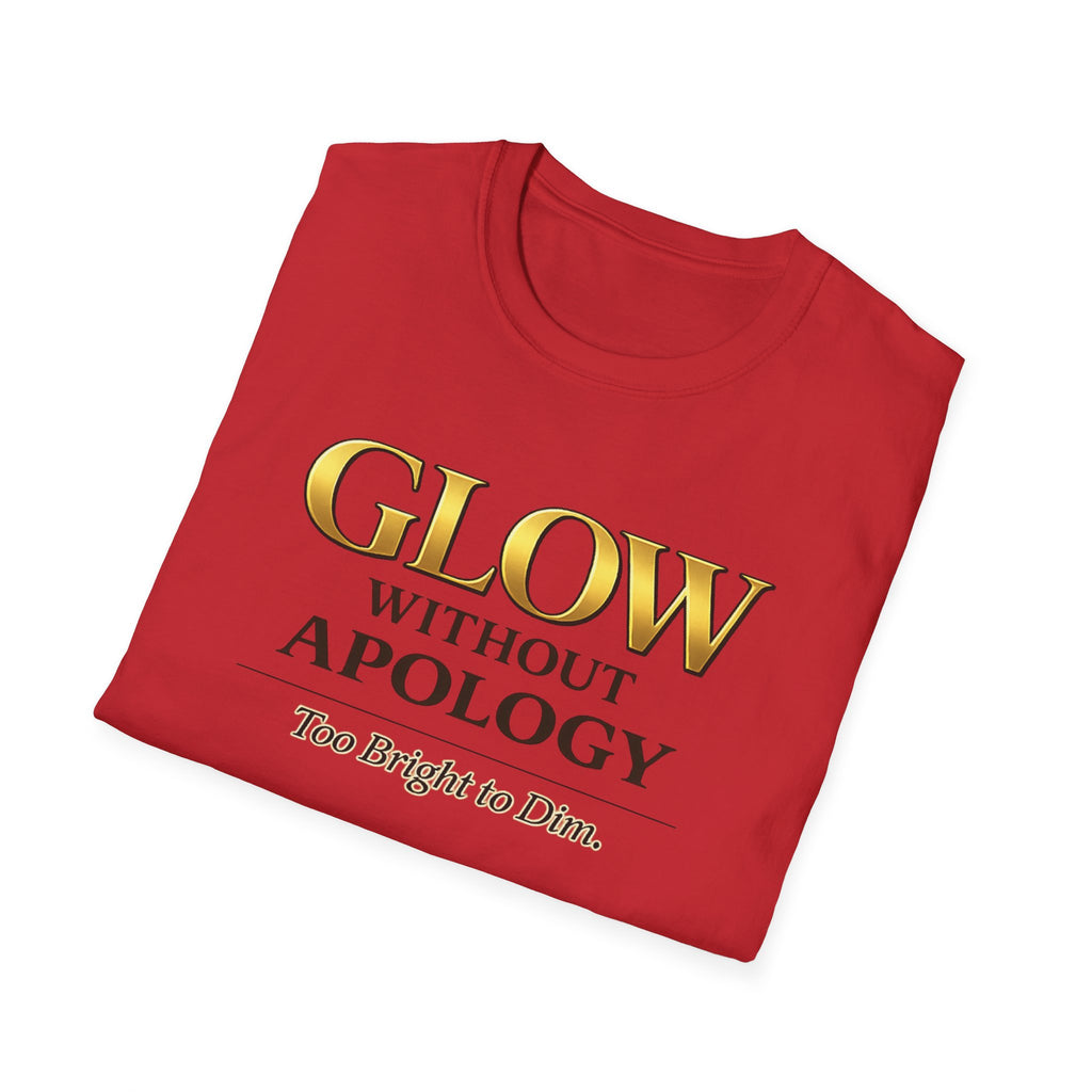 Glow Without Apology T-Shirt — Empowerment Graphic Tee