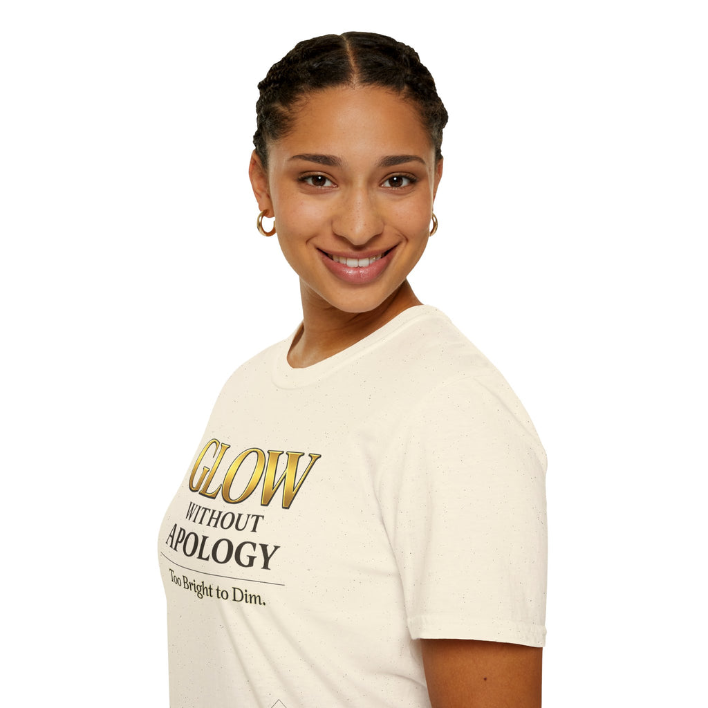 Glow Without Apology T-Shirt — Empowerment Graphic Tee