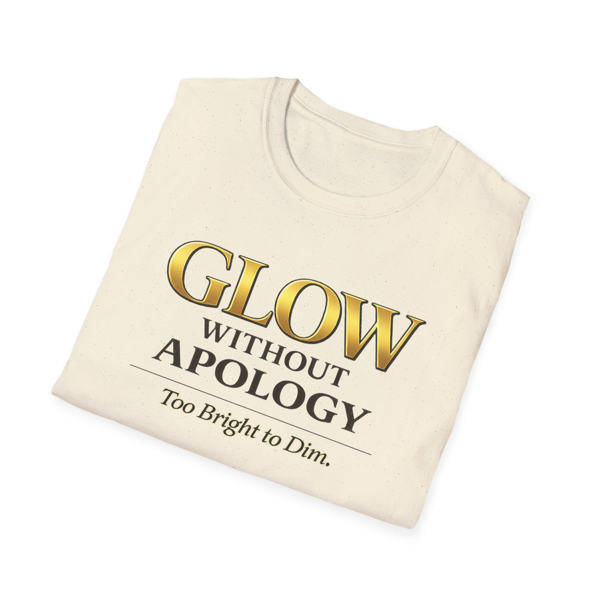 Glow Without Apology T-Shirt — Empowerment Graphic Tee