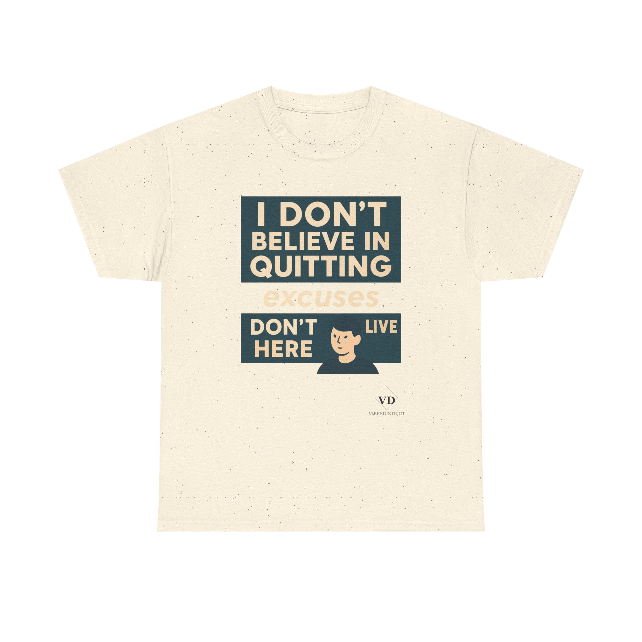 Motivational Tee — "I Don't Believe in Quitting" Inspirational Graphic T-Shirt