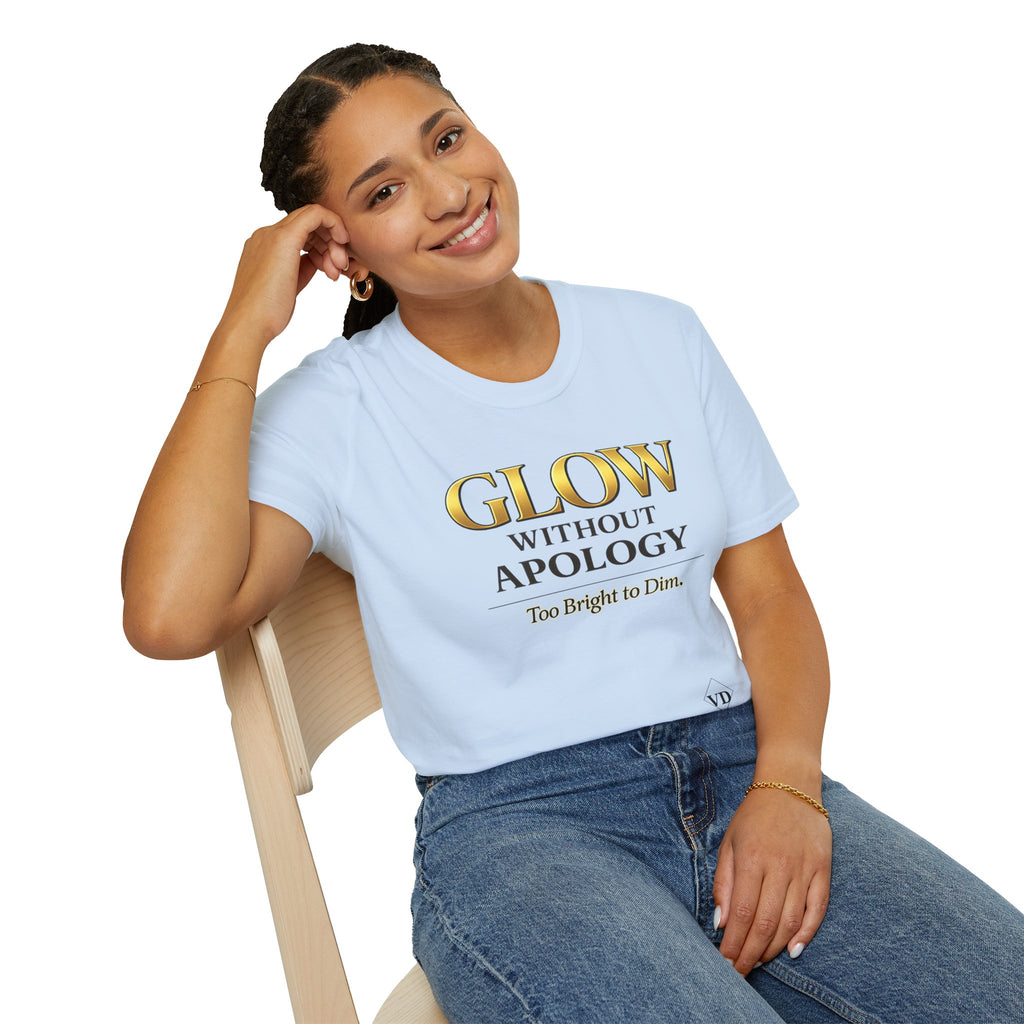 Glow Without Apology T-Shirt — Empowerment Graphic Tee