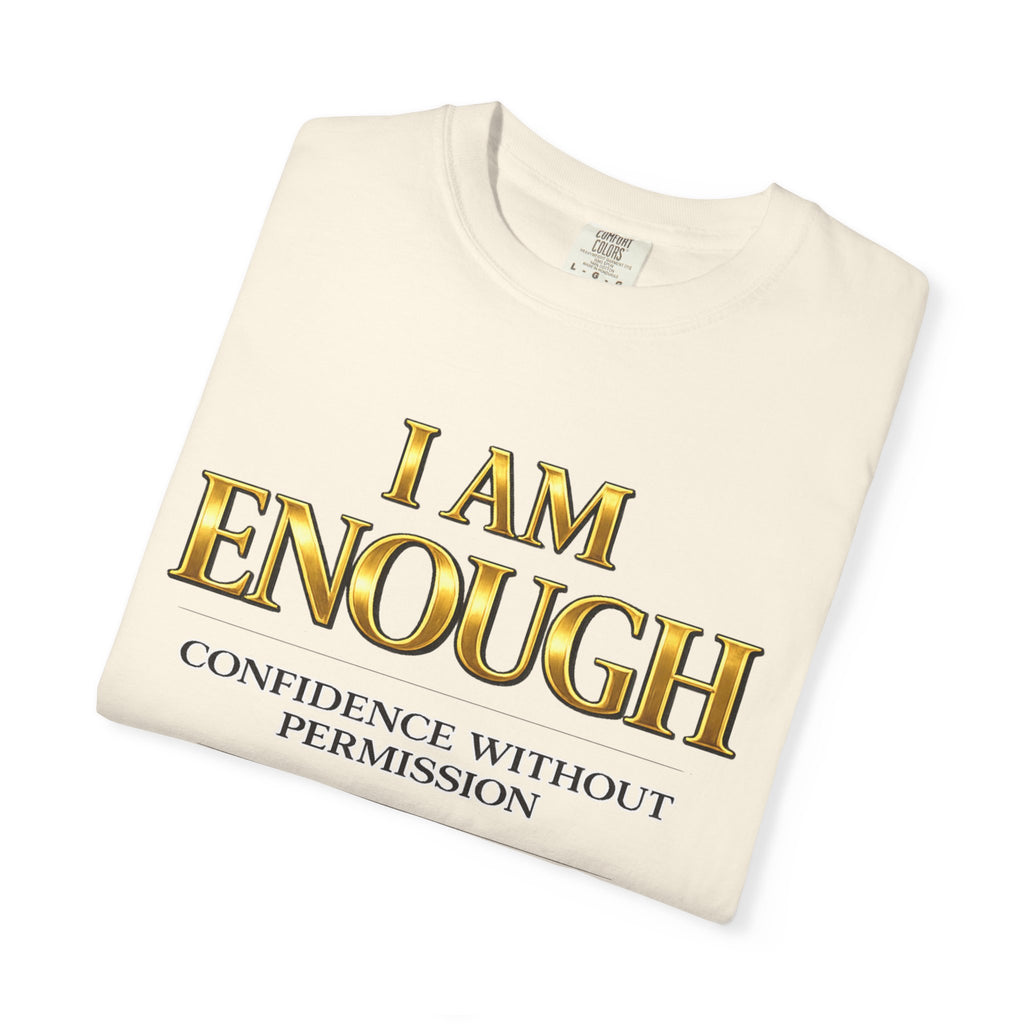 I Am Enough T-Shirt — Confidence Without Permission Graphic Tee