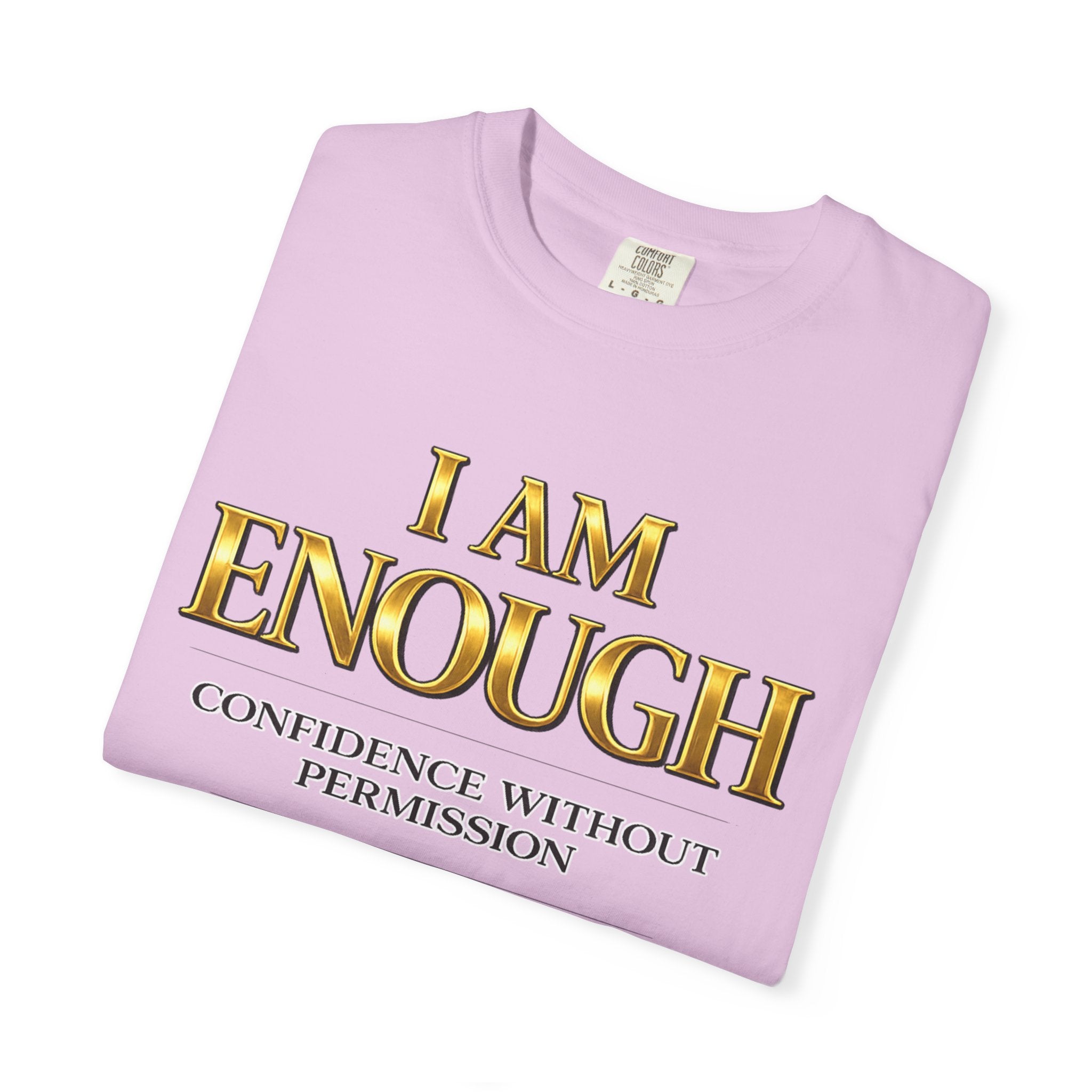 I Am Enough T-Shirt — Confidence Without Permission Graphic Tee