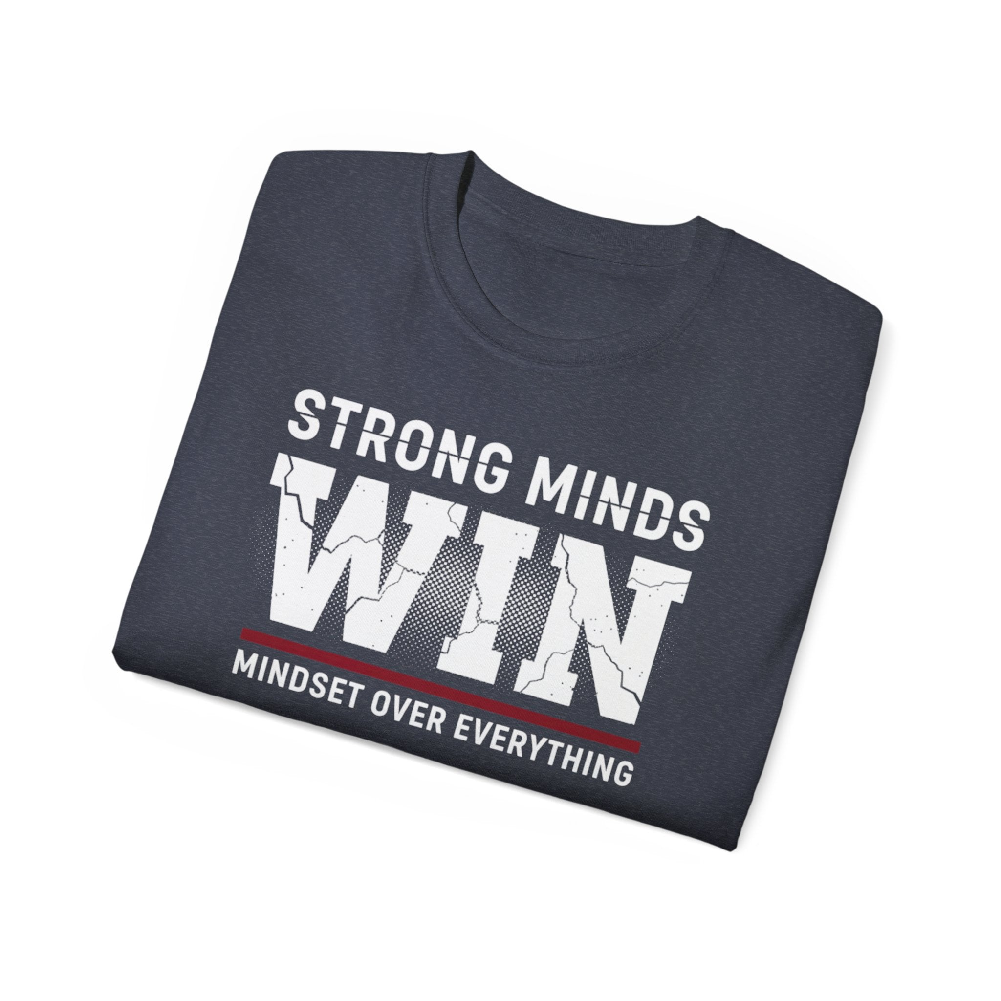 Strong Minds Win T-Shirt — "Mindset Over Everything" Motivational Tee