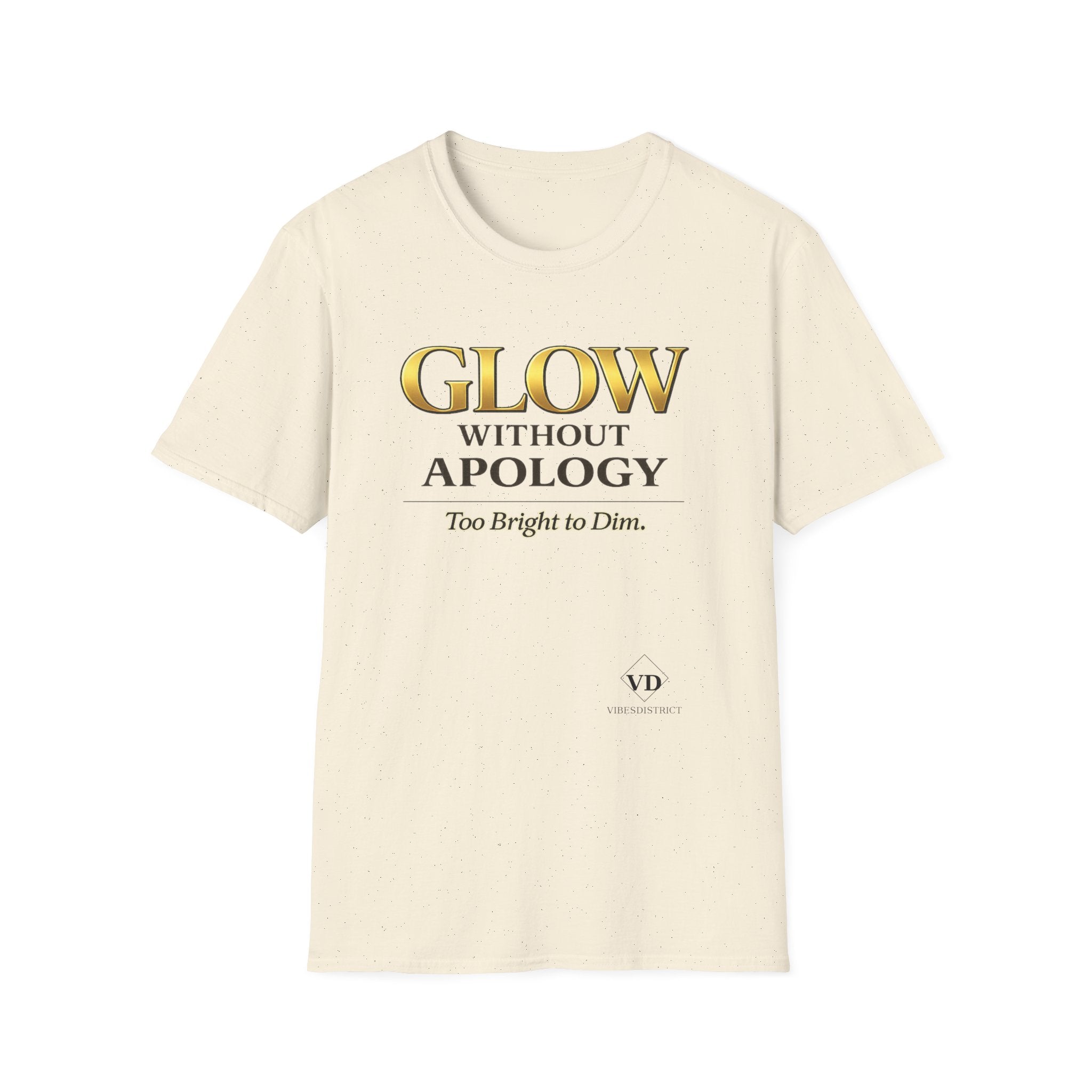 Glow Without Apology T-Shirt — Empowerment Graphic Tee