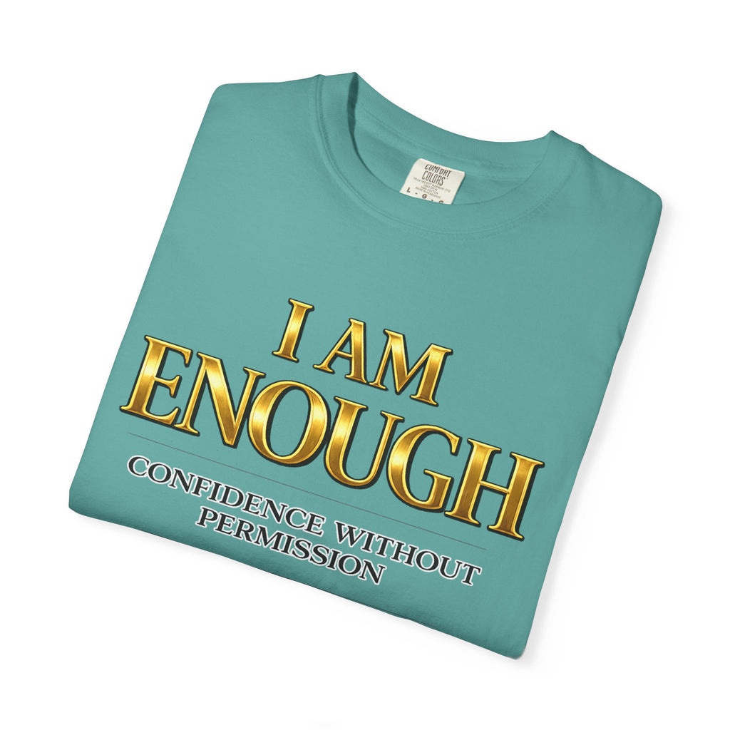 I Am Enough T-Shirt — Confidence Without Permission Graphic Tee