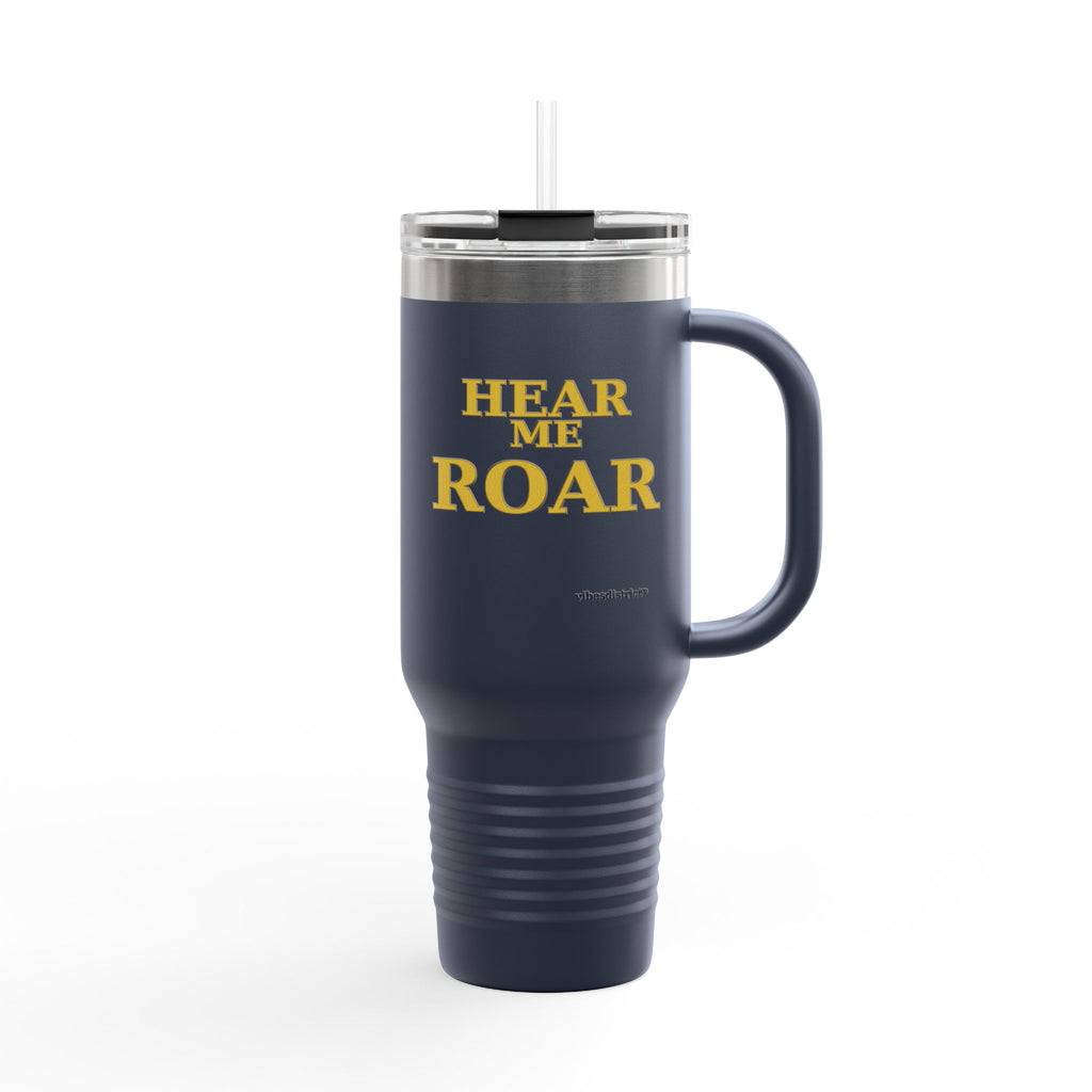 Hear Me Roar 40oz Insulated Travel Mug — Stainless Tumbler