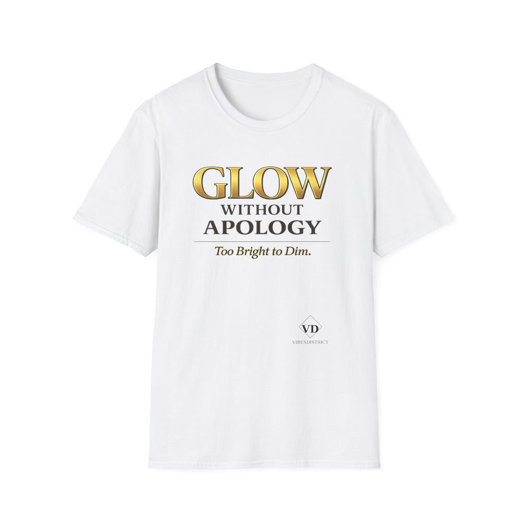 Glow Without Apology T-Shirt — Empowerment Graphic Tee