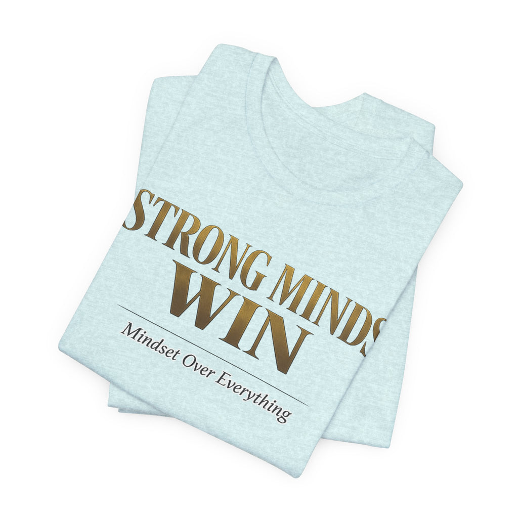 Strong Minds Win Tee — Inspirational Mental Strength T-Shirt