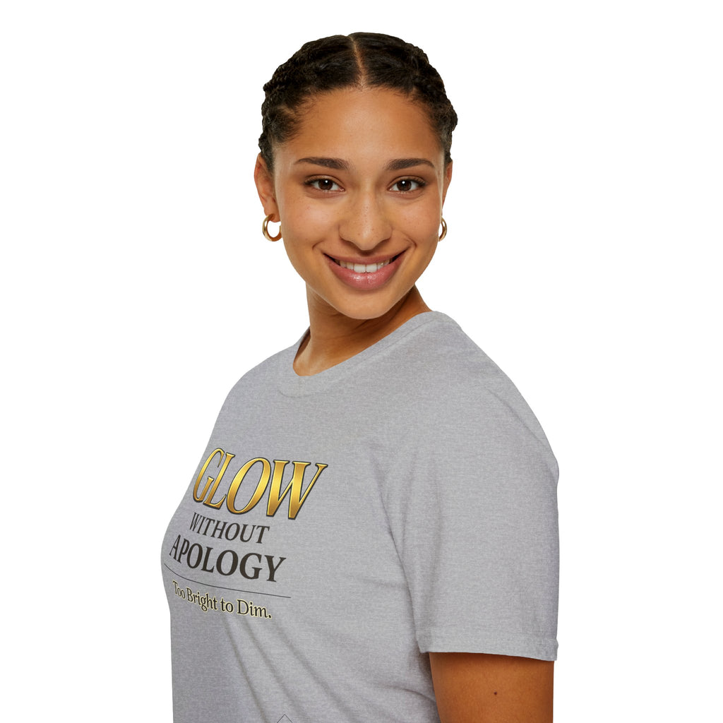 Glow Without Apology T-Shirt — Empowerment Graphic Tee