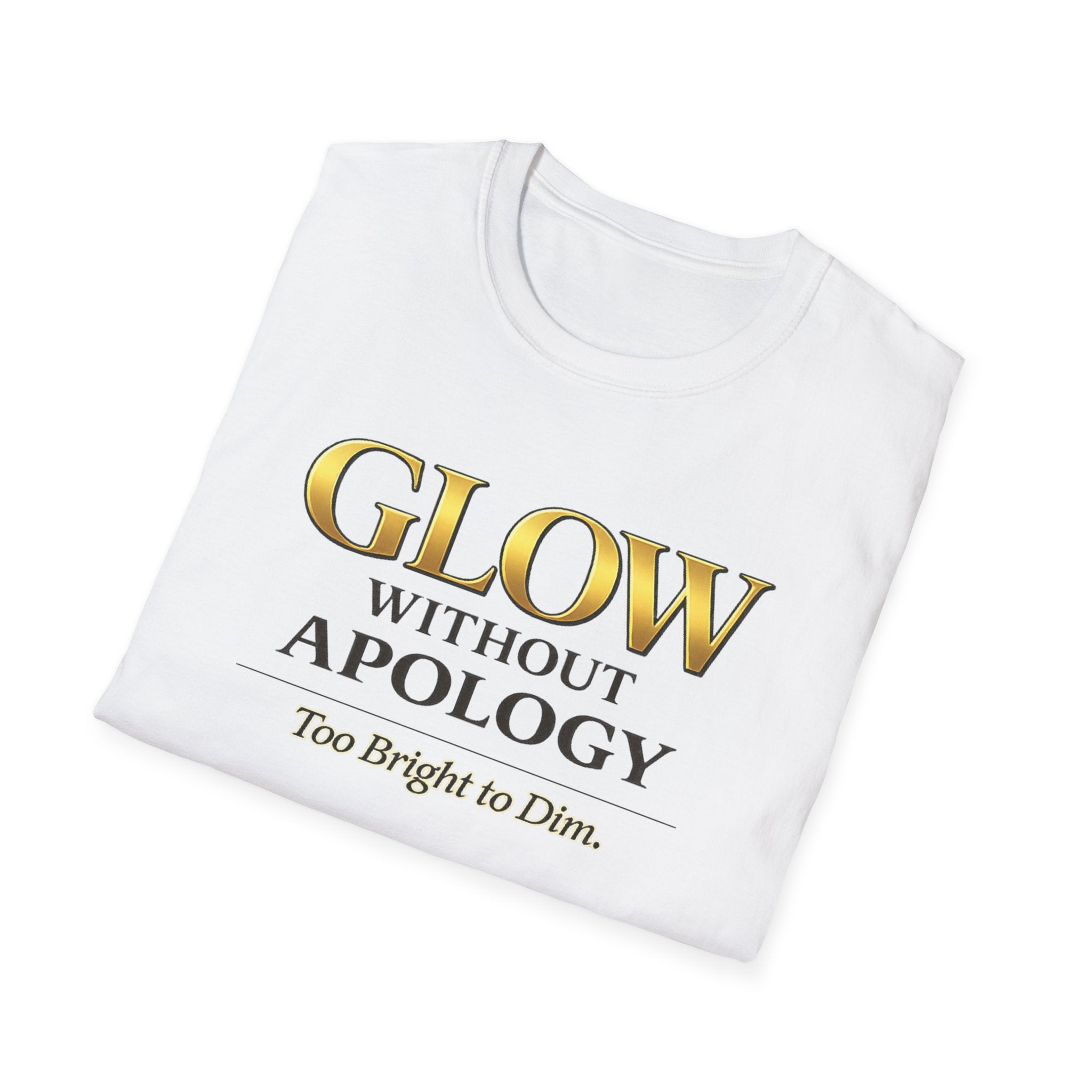 Glow Without Apology T-Shirt — Empowerment Graphic Tee