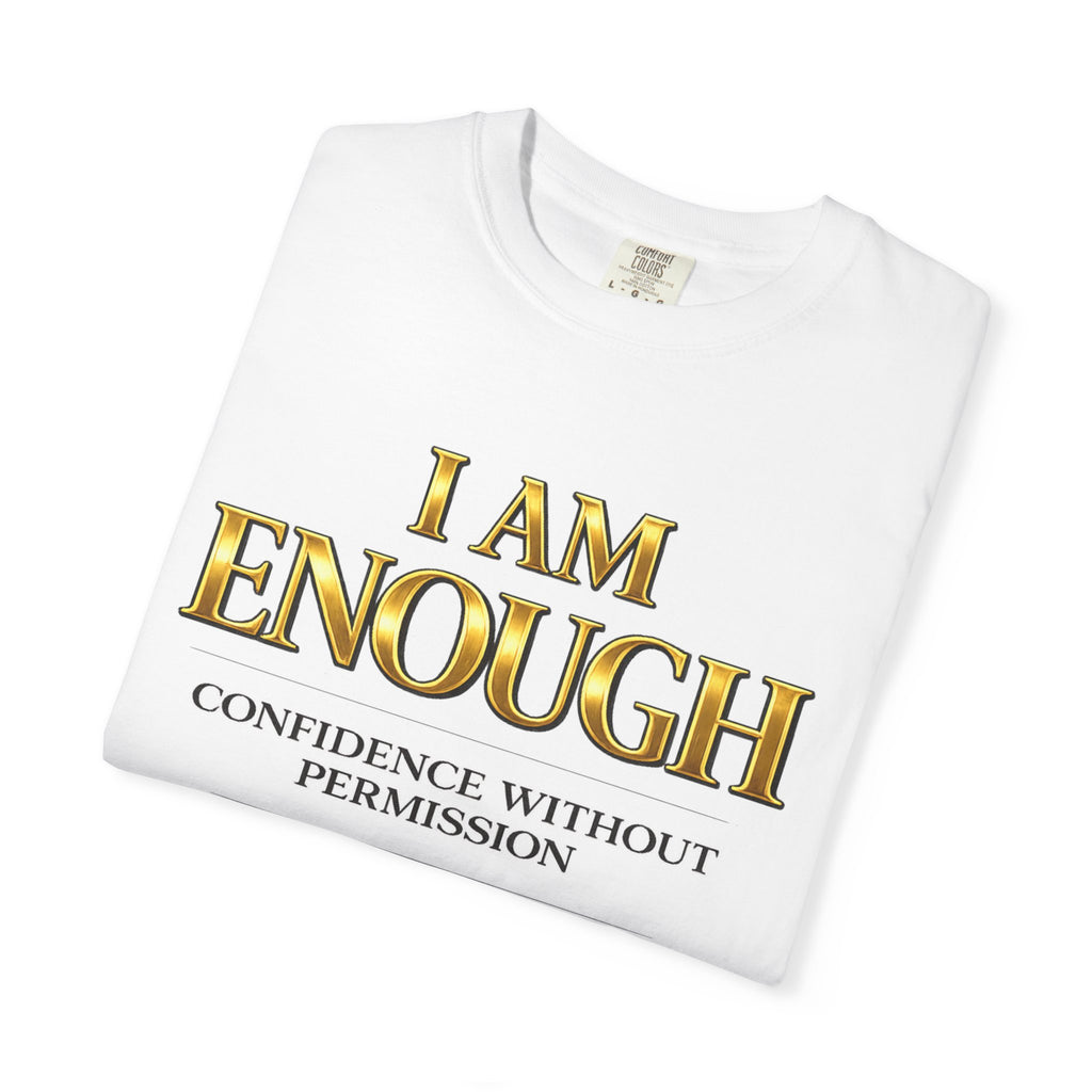 I Am Enough T-Shirt — Confidence Without Permission Graphic Tee