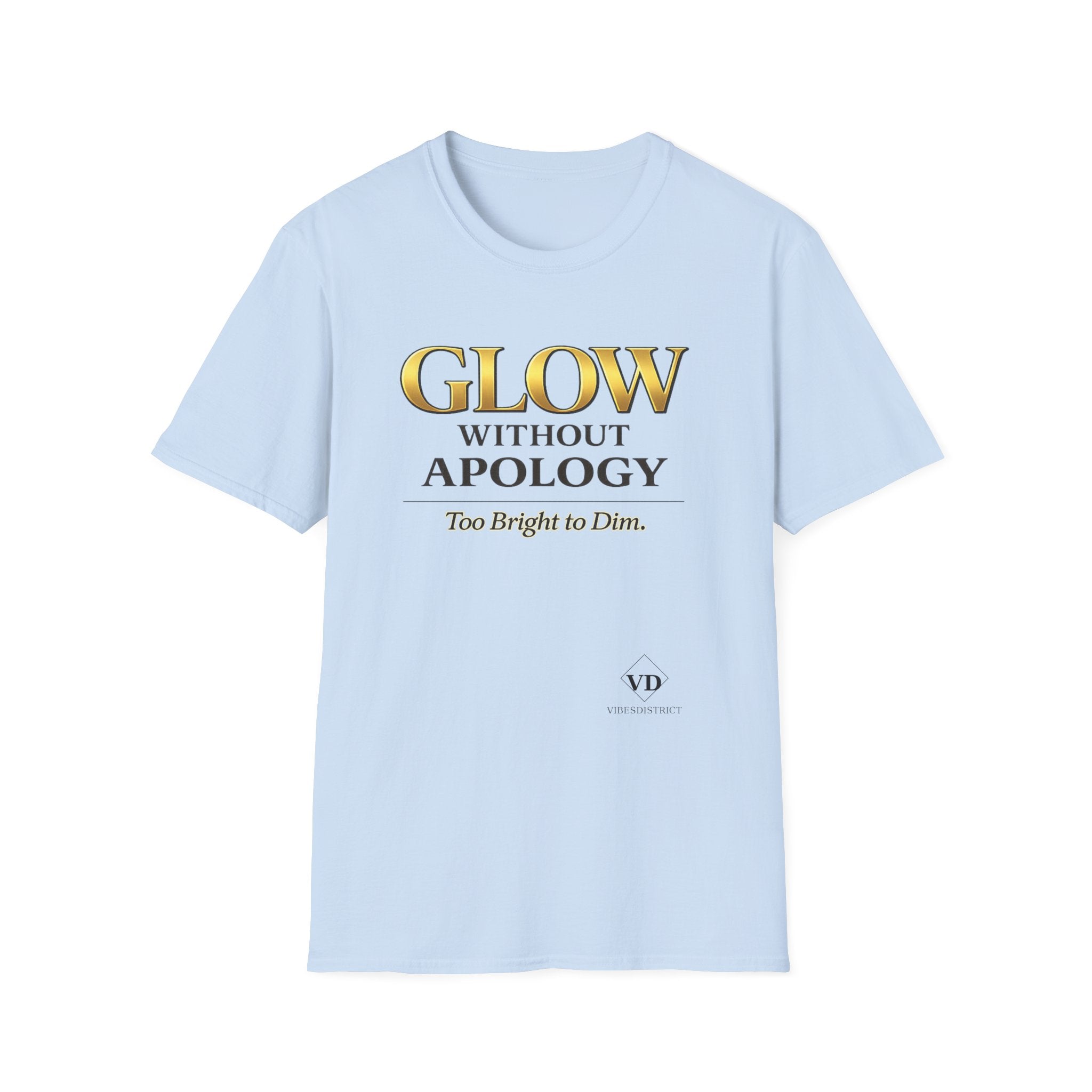Glow Without Apology T-Shirt — Empowerment Graphic Tee