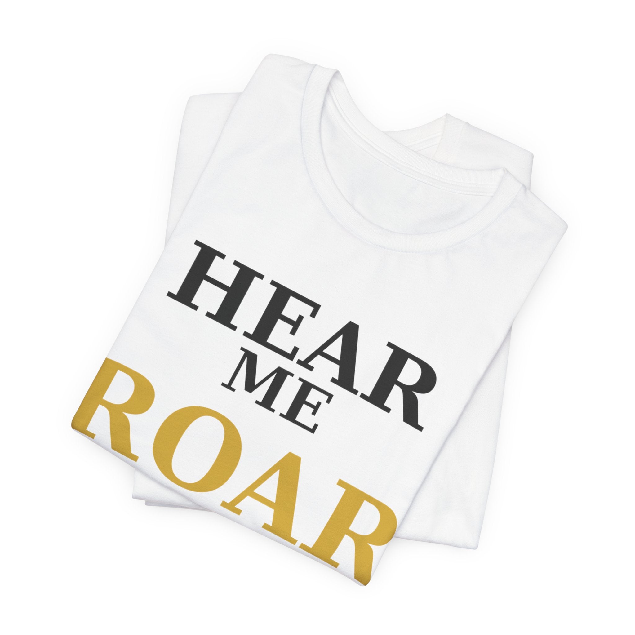 Hear Me Roar T-Shirt — Empowerment Graphic Tee