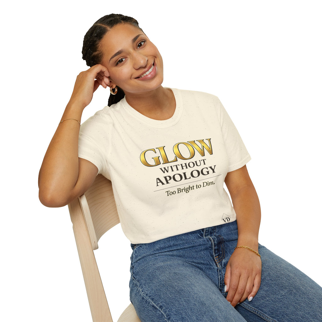 Glow Without Apology T-Shirt — Empowerment Graphic Tee