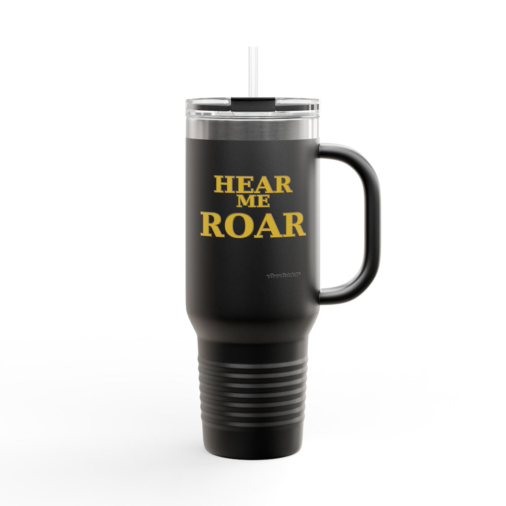 Hear Me Roar 40oz Insulated Travel Mug — Stainless Tumbler