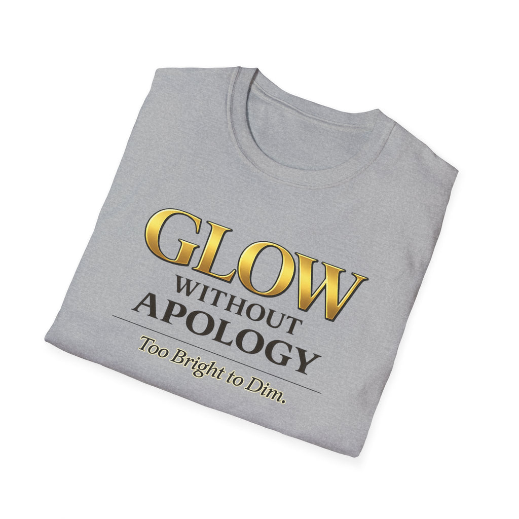 Glow Without Apology T-Shirt — Empowerment Graphic Tee