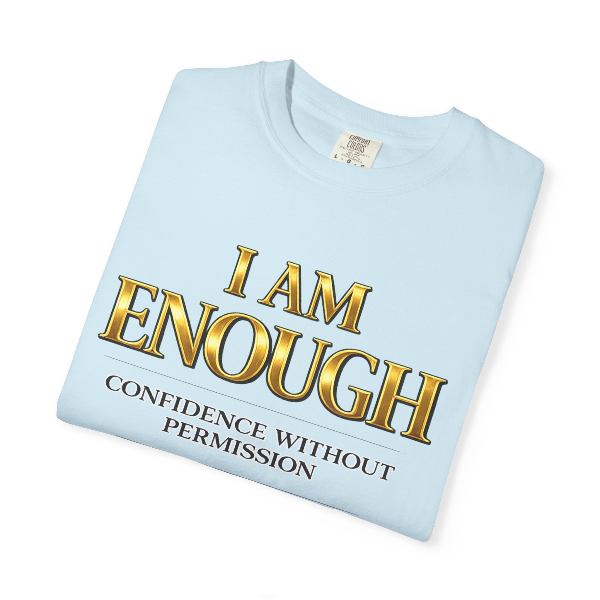 I Am Enough T-Shirt — Confidence Without Permission Graphic Tee