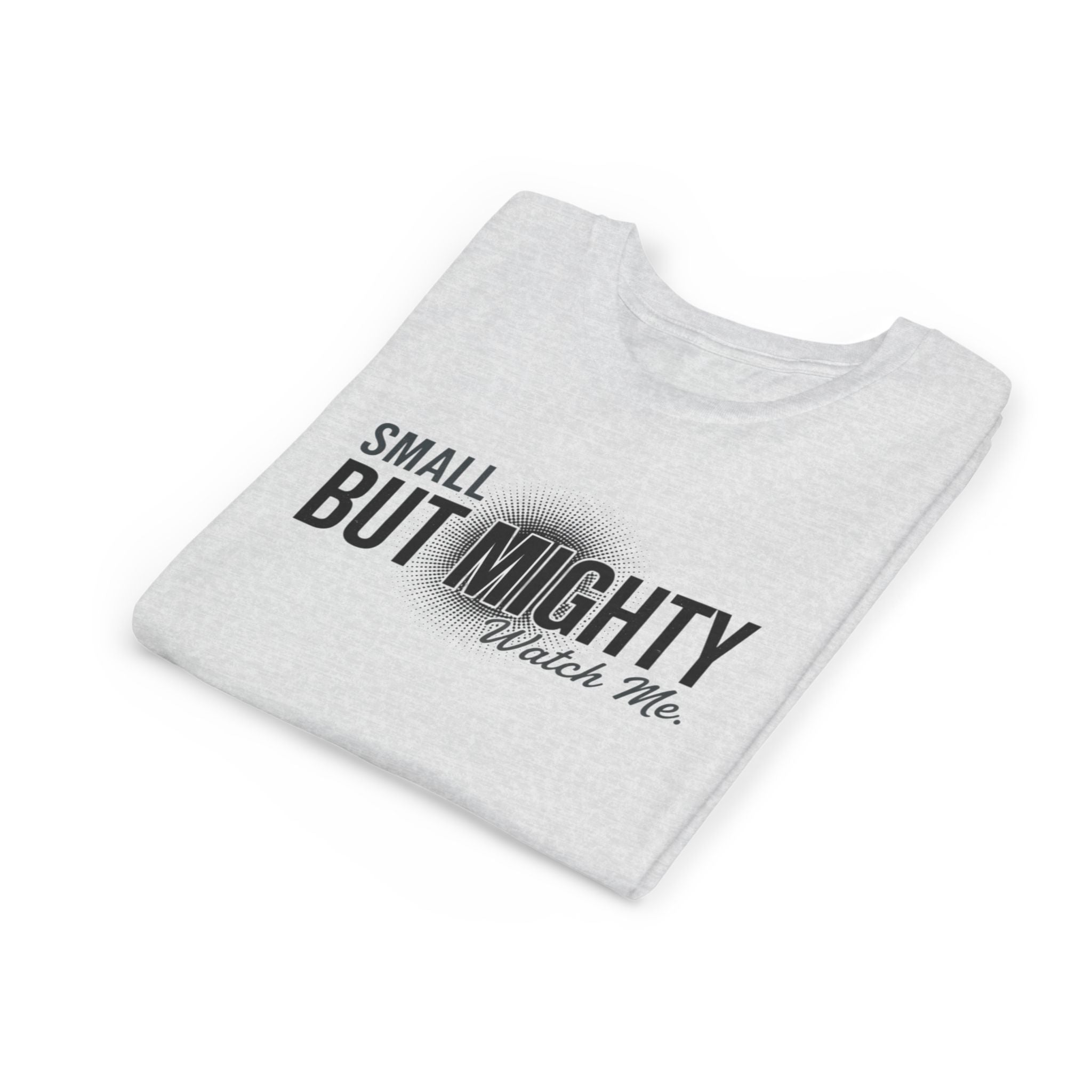 Youth Tee — "Small But Mighty, Watch Me" Inspirational Graphic Shirt